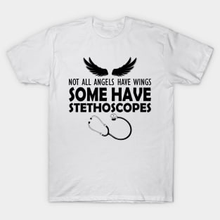 Nurse - Not all angels have wings some have stethoscopes T-Shirt